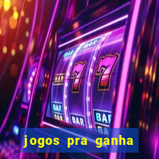 jogos pra ganha dinheiro de verdade